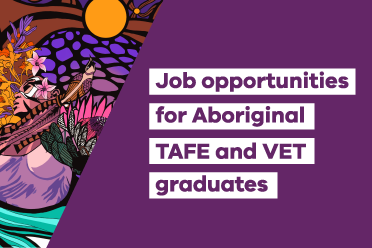 Job Opportunities for aboriginal TAFE & VET grads